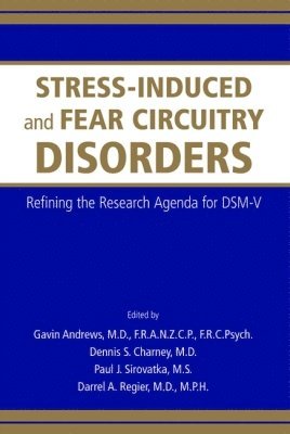 Gavin Andrews, Dennis S. Charney, Paul J. Sirovatka, Darrel A. Regier, Gavin (Professor of Psychiatry) Andrews, Mount Sinai School of Medicine) Charney, Dennis S., MD (Dean for Academc and Scientific Affairs, MS Sirovatka, Paul J., MD MPH Regier, Darrel A. - Stress-Induced and Fear Circuitry Disorders, Häftad