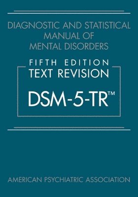 Diagnostic and Statistical Manual of Mental Disorders, Fifth Edition, Text Revision (DSM-5-TR) 1