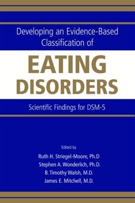 Ruth H. Striegel-Moore, Stephen A. Wonderlich, B. Timothy Walsh, James E. Mitchell - Developing an Evidence-Based Classification of Eating Disorders, Häftad