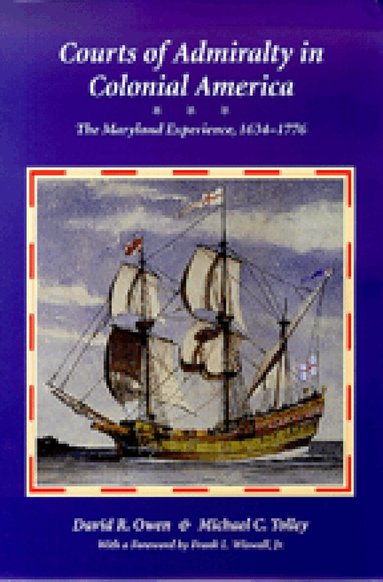 David R. Owen, Michael C. Tolley, Frank L. Wiswall - Courts of Admirality in Colonial America – The Maryland Experience, 1634–1776, Inbunden