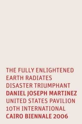 bokomslag Daniel Joseph Martinez: The Fully Enlightened Earth Radiates Disaster Triumphant