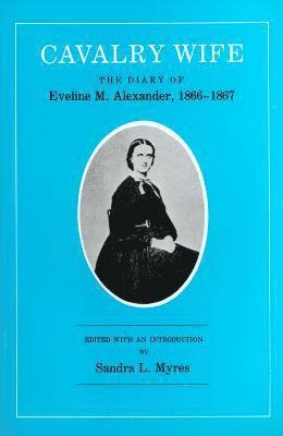 Alexander, Eveline M. Alexander, Sandra L. Myres - Cavalry Wife, Häftad