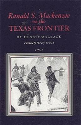 Ranald S. Mackenzie on the Texas Frontier 1