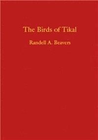 bokomslag The Birds of Tikal: an Annotated Checklist for Tikal Natioanl Park and Pet En, Guatemata