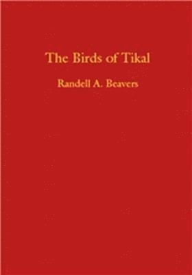 The Birds of Tikal: an Annotated Checklist for Tikal Natioanl Park and Pet En, Guatemata 1