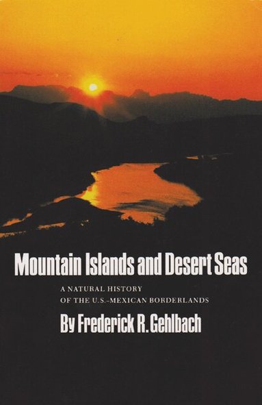 Frederick R. Gehlbach - Mountain Islands and Desert Seas, Häftad
