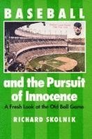 bokomslag Baseball and the Pursuit of Innocence: a Fresh Look at the Old Ball Game