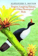 Alexander F. Skutch - Trogons, Laughing Falcons and Other Neotropical Birds, Inbunden