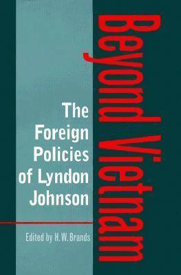 H. W. Brands - Foreign Policies of Lyndon Johnson, Inbunden