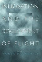 Roger D. Launius - Innovation and the Development of Flight, Inbunden