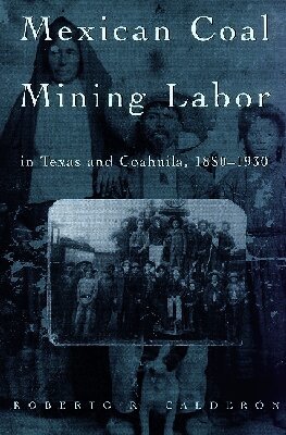 Roberto R. Calderon - Mexican Coal Mining Labor in Texas and Coahuila, 1880-1930, Inbunden