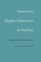 Kenneth H. Ashworth - American Higher Education in Decline, Häftad