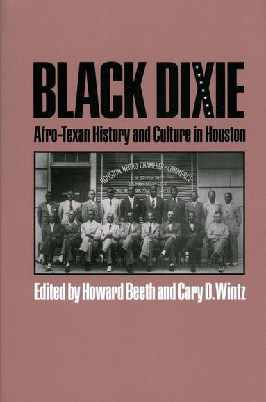 Howard Beeth, Howard Beeth, Cary D. Wintz - Black Dixie: Afro-Texan History and Culture in Houston, Häftad