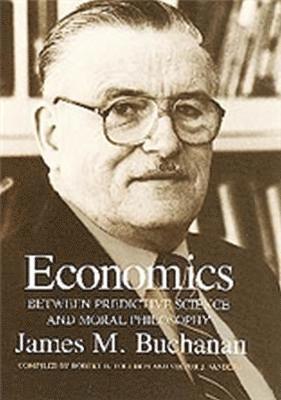Buchanan, James M. Buchanan - Economics:between Predictive Science & Moral Ph, Häftad