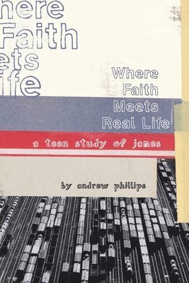 Andrew Phillips - Where Faith Meets Real Life, Häftad