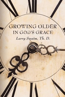 Larry Swaim - Growing Older In God's Grace, Häftad