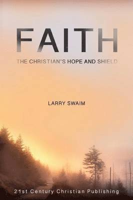 Larry Swaim - Faith - The Christian's Hope and Shield, Häftad
