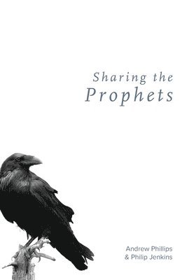 Andrew Phillips, Philip Jenkins - Sharing the Prophets, Häftad