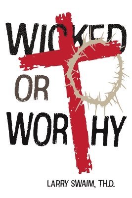 Larry Swaim - Wicked or Worthy, Häftad