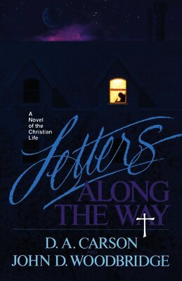D. A. Carson, John D. Woodbridge - Letters Along the Way: A Novel of the Christian Life, Häftad