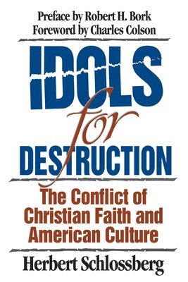 Herbert Schlossberg - Idols for Destruction: The Conflict of Christian Faith and American Culture, Häftad