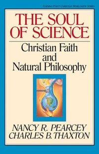 bokomslag The Soul of Science: Christian Faith and Natural Philosophy Volume 16