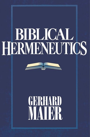 Gerhard Maier - Biblical Hermeneutics, Häftad