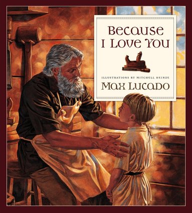 Max Lucado - Because I Love You, Inbunden