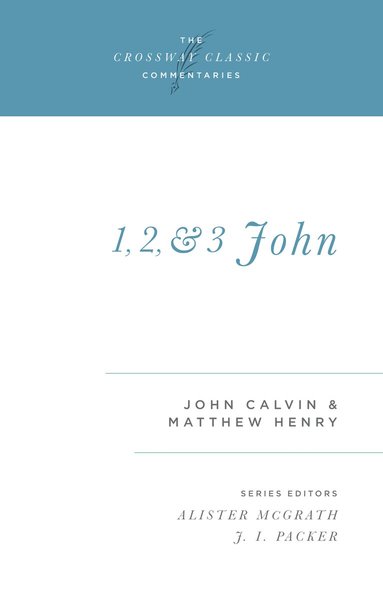 John Calvin, Matthew Henry, Alister Mcgrath, J I Packer - 1, 2, and 3 John, Häftad