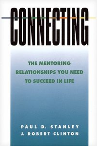 bokomslag Connecting: The Mentoring Relationships You Need to Succeed in Life