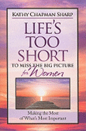 bokomslag Life's Too Short to Miss the Big Picture for Women: Making the Most of What's Most Important