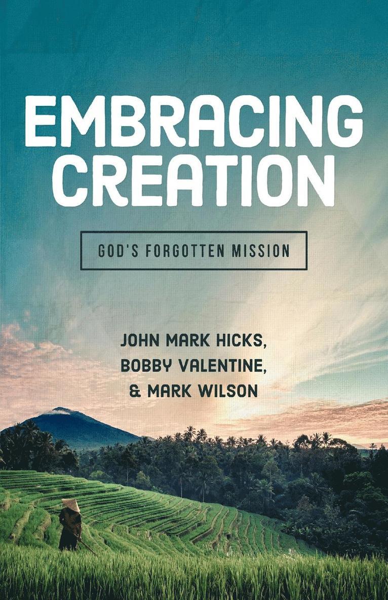 John Mark Hicks, Bobby Valentine, Mark Wilson - Embracing God's Creation: God's Forgotten Mission, Häftad