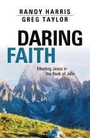 Randy Harris, Greg Taylor - Daring Faith: Meeting Jesus in the Book of John, Häftad