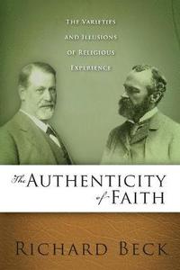 bokomslag Authenticity of Faith: The Varieties and Illusions of Religious Experience