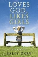 bokomslag Loves God, Likes Girls: A Memoir