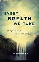 Terry Wardle - Every Breath We Take: Living in the Presence, Love, and Generosity of God, Häftad