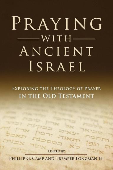 Phillip Camp, Tremper Longman III - Praying with Ancient Israel, Häftad