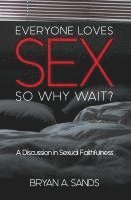 Bryan Sands - Everyone Loves Sex: So Why Wait? a Discussion in Sexual Faithfulness, Häftad