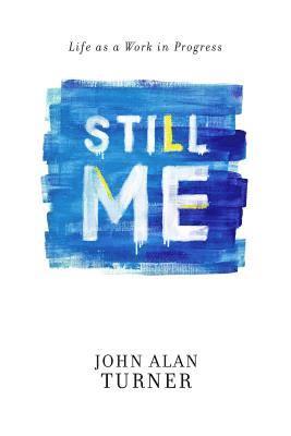 John Alan Turner - Still Me: Life as a Work in Progress, Häftad