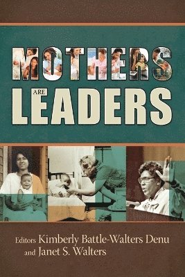 Kimberly Battle-Walters Denu, Janet Walters - Mothers Are Leaders, Häftad