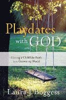 Playdates with God: Having a Childlike Faith in a Grownup World 1