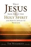 Tim Woodroof - What Jesus Said about the Holy Spirit: And How It Applies to Your Life, Häftad. Tillgänglighet: Lägg i varukorg