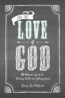 bokomslag For the Love of God: A Woman's Guide to Finding Faith and Getting Grace