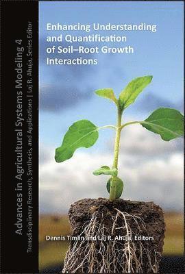 Dennis J. Timlin, Lajpat R. Ahuja - Enhancing Understanding and Quantification of Soil-Root Growth Interactions, Inbunden