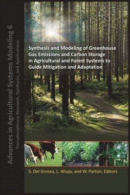 Stephen J. Del Grosso, Lajpat R. Ahuja, William J. Parton - Synthesis and Modeling of Greenhouse Gas Emissions and Carbon Storage in Agricultural and Forest Systems to Guide Mitigation and Adaptation, Inbunden