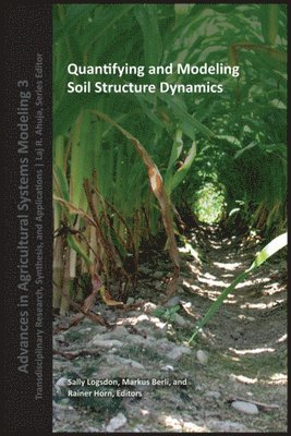 Sally Logsdon, Markus Berli, Rainer Horn - Quantifying and Modeling Soil Strucure Dynamics, Inbunden