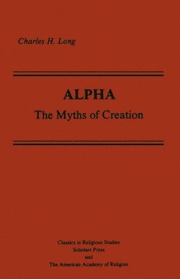 Charles H. Long - Alpha: The Myths of Creation, Häftad