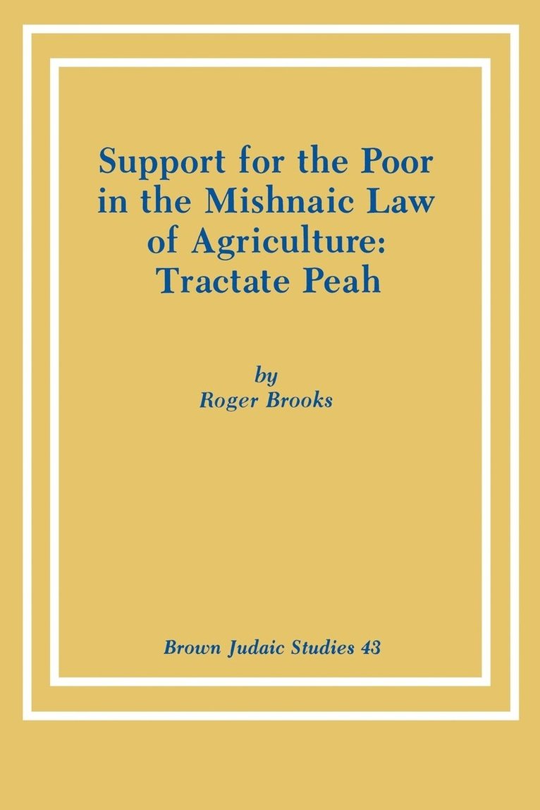 Support for the Poor in the Mishnaic Law of Agriculture: Tractate Peah