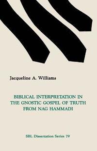 bokomslag Biblical Interpretation in the Gnostic Gospel of Truth from Nag Hammadi