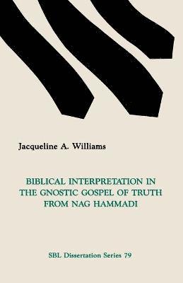 Biblical Interpretation in the Gnostic Gospel of Truth from Nag Hammadi 1